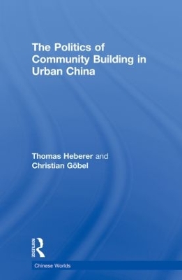 The Politics of Community Building in Urban China by Thomas Heberer