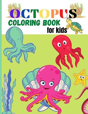 Octopus Coloring Book for Kids: Amazing Octopus Coloring Pages for Kids, Boys, Girls Activity book with Unique Collection Of Octopus, Ocean, Fish and more fun elements book