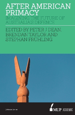 After American Primacy: Imagining the Future of Australia's Defence book