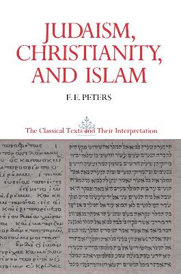 Judaism, Christianity, and Islam by Francis Edward Peters
