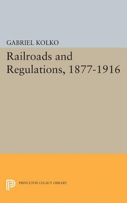 Railroads and Regulations, 1877-1916 book