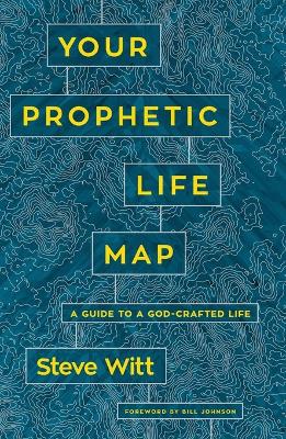 Your Prophetic Life Map: A Guide to a God-Crafted Life book