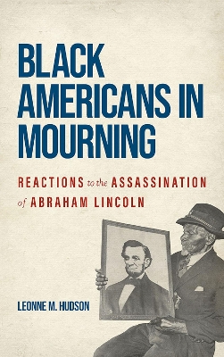 Black Americans in Mourning: Reactions to the Assassination of Abraham Lincoln book