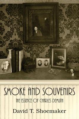 Smoke and Souvenirs: The Essence of Charles Demuth book