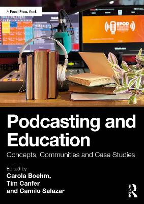 Podcasting and Education: Concepts, Communities and Case Studies by Carola Boehm