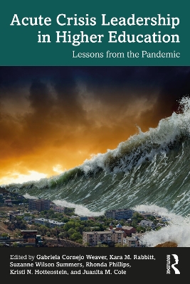 Acute Crisis Leadership in Higher Education: Lessons from the Pandemic by Gabriela Cornejo Weaver