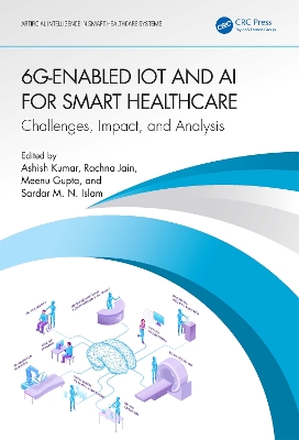 6G-Enabled IoT and AI for Smart Healthcare: Challenges, Impact, and Analysis by Ashish Kumar