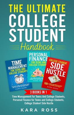 The Ultimate College Student Handbook: 3 In 1 - Time Management For Teens And College Students, Personal Finance for Teens and College Students, College Student Side Hustle book