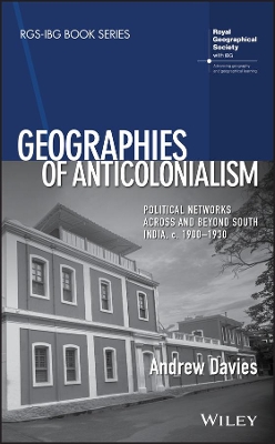 Geographies of Anticolonialism: Political Networks Across and Beyond South India, c. 1900-1930 book