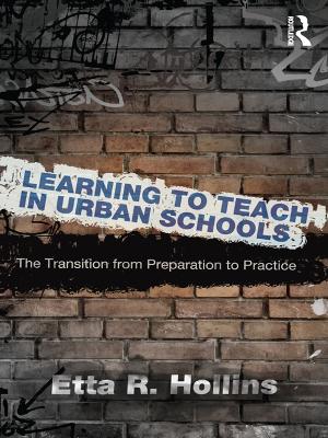 Learning to Teach in Urban Schools: The Transition from Preparation to Practice by Etta R. Hollins