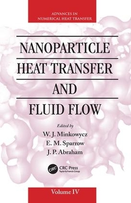 Nanoparticle Heat Transfer and Fluid Flow by W. J. Minkowycz