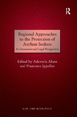 Regional Approaches to the Protection of Asylum Seekers by Ademola Abass