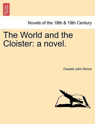 The World and the Cloister: A Novel. by Oswald John Simon