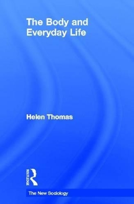 The The Body and Everyday Life by Helen Thomas