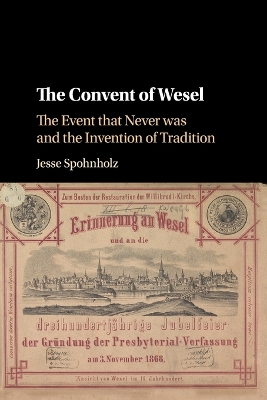 The The Convent of Wesel: The Event that Never was and the Invention of Tradition by Jesse Spohnholz