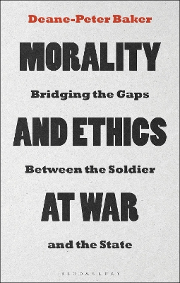 Morality and Ethics at War: Bridging the Gaps Between the Soldier and the State book