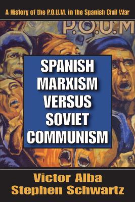 Spanish Marxism versus Soviet Communism: A History of the P.O.U.M. in the Spanish Civil War by Victor Alba