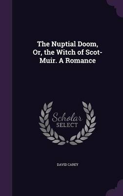 The Nuptial Doom, Or, the Witch of Scot-Muir. A Romance book