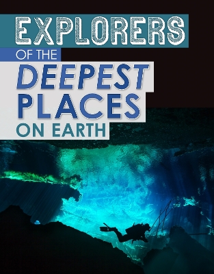 Explorers of the Deepest Places on Earth by Peter Mavrikis