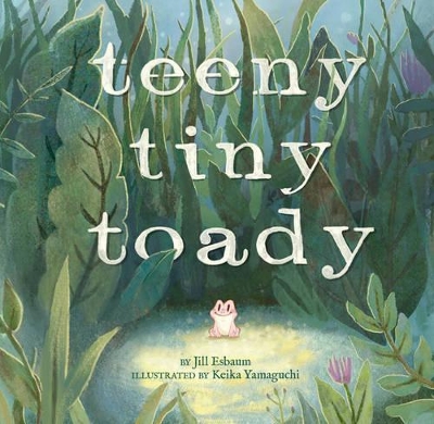 Teeny Tiny Toady by Jill Esbaum