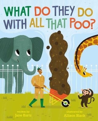 What Do They Do With All That Poo? by Jane Kurtz