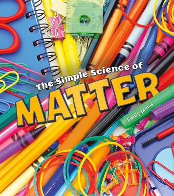 The The Simple Science of Matter by Emily James