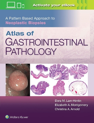 Atlas of Gastrointestinal Pathology: A Pattern Based Approach to Neoplastic Biopsies by Christina Arnold