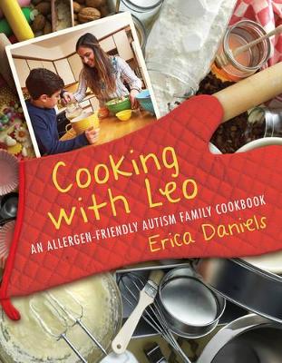 Cooking with Leo: An Allergen-Free Autism Family Cookbook by Erica Daniels