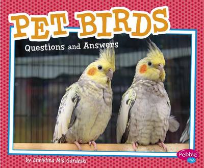 Pet Birds: Questions and Answers by Christina MIA Gardeski