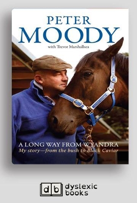 A A Long Way from Wyandra: My story - from the bush to Black Caviar by Peter Moody
