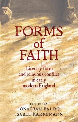 Forms of Faith: Literary Form and Religious Conflict in Early Modern England book