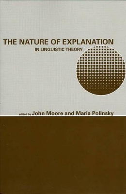 The Nature of Explanation in Linguistic Theory by John Moore