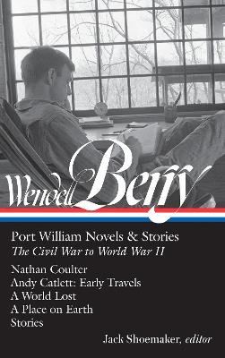 A Wendell Berry: Port William Novels & Stories: The Civil War to World War II by Wendell Berry
