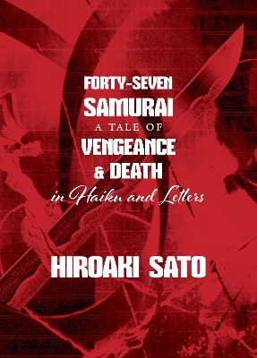 Forty-Seven Samurai: A Tale of Vengeance & Death in Haiku and Letters book