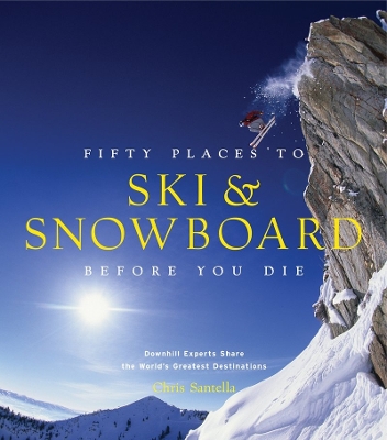Fifty Places to Ski and Snowboard Before You Die book
