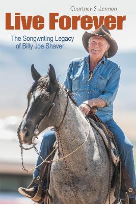 Live Forever: The Songwriting Legacy of Billy Joe Shaver book