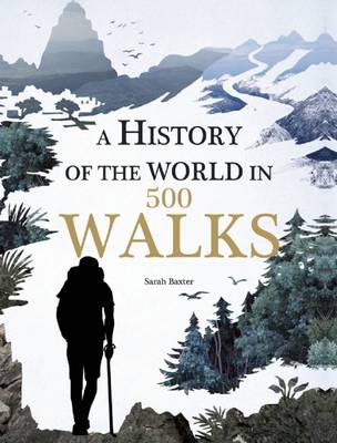 A History of the World in 500 Walks by Sarah Baxter