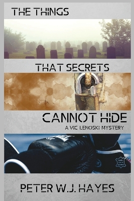 The Things That Secrets Cannot Hide: A Vic Lenoski Mystery book