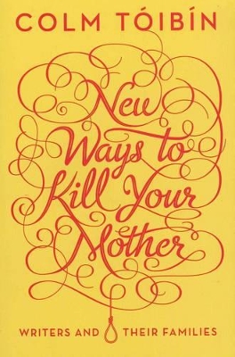 New Ways to Kill Your Mother by Colm Toibin