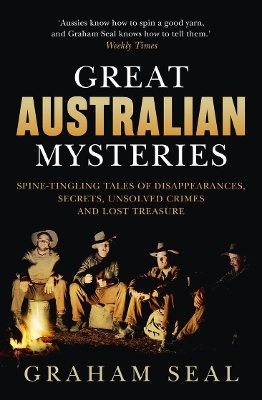 Great Australian Mysteries: Spine-tingling tales of disappearances, secrets, unsolved crimes and lost treasure by Graham Seal