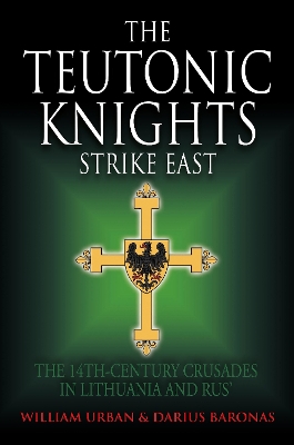 The Teutonic Knights Strike East: The 14th Century Crusades in Lithuania and Rus' book