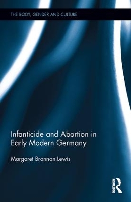 Infanticide and Abortion in Early Modern Germany by Margaret Brannan Lewis