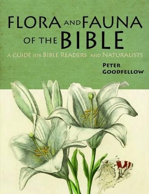 Flora & Fauna of the Bible by Peter Goodfellow