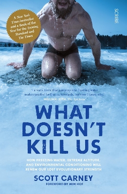 What Doesn't Kill Us: the bestselling guide to transforming your body by unlocking your lost evolutionary strength by Scott Carney