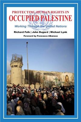 Protecting Human Rights in Occupied Palestine: Working Through the United Nations book