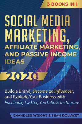 Social Media Marketing: Affiliate Marketing, and Passive Income Ideas 2020: 3 Books in 1 - Build a Brand, Become an Influencer, and Explode Your Business with Facebook, Twitter, YouTube & Instagram book