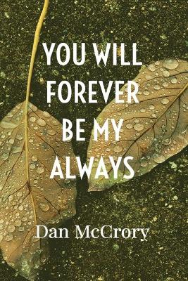 You Will Forever Be My Always by Dan McCrory