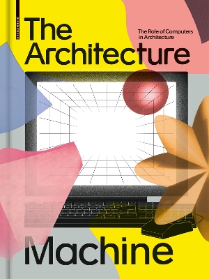 The Architecture Machine: The Role of Computers in Architecture book