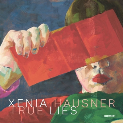 Xenia Hausner: True Lies by Klaus Albrecht Schröder