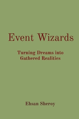 Event Wizards: Turning Dreams into Gathered Realities book